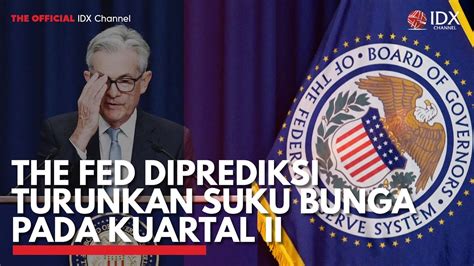 The Fed Diprediksi Turunkan Suku Bunga Pada Kuartal II IDX CHANNEL