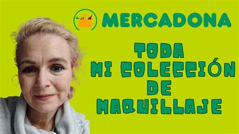 Toda Mi Colecci N De Maquillaje De Mercadona Youtube