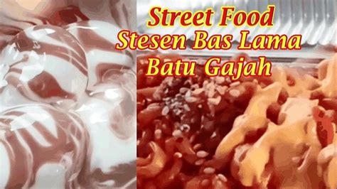 Street Food Di Stesen Bas Lama Batu Gajah Jalan Jalan Cari Makan