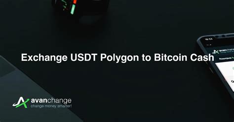 Exchange USDT Polygon To Bitcoin Cash BCH AvanChange