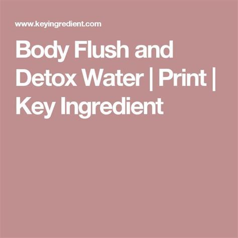 Body Flush And Detox Water Recipe Recipe Body Flush Natural Detox Detox Water Recipes