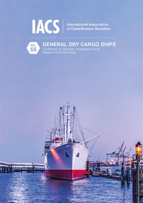 General Dry Cargo Ships Guidelines For Surveys Assessment And Repair Of Hull Structures Iacs