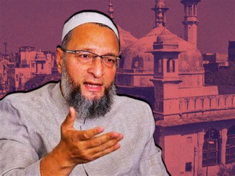 Asaduddin Owaisi Was Furious Over The Gyanwapi Masjid Verdict Of