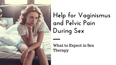 Help For Vaginismus And Pelvic Pain During Sex What To Expect In Sex