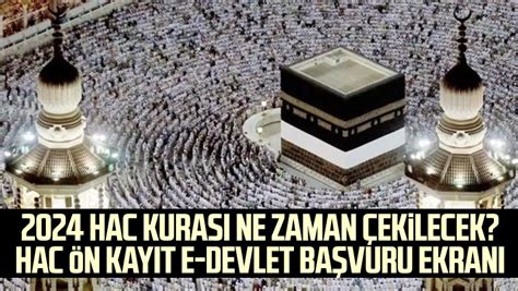 2024 Hac kurası ne zaman çekilecek Hac ön kayıt e devlet başvuru