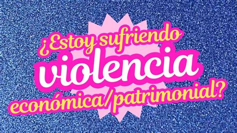 Estoy Sufriendo Violencia Econ Mica Y O Patrimonial Youtube