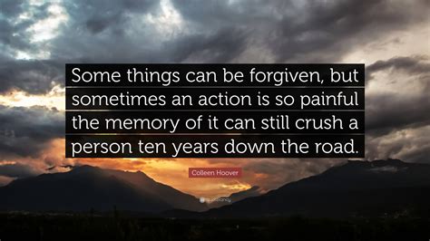 Colleen Hoover Quote: “Some things can be forgiven, but sometimes an