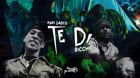 Papi Saoco X Ricchie Te Di Video Oficial YouTube