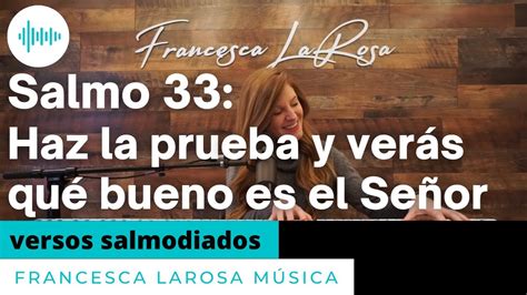 Salmo 33 Haz la prueba y verás qué bueno es el Señor Francesca