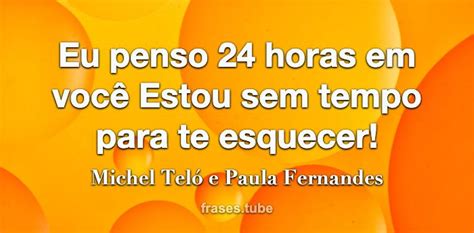 Eu Penso 24 Horas Em Você Estou Sem Tempo Para Te Esquecer Michel