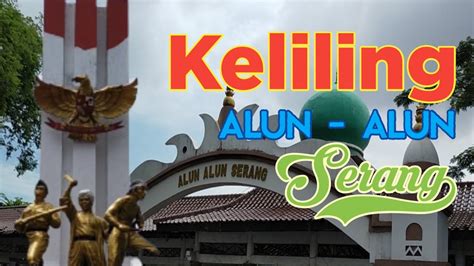 Jalan Jalan Keliling Alun Alun Kota Serang Cinematic Youtube