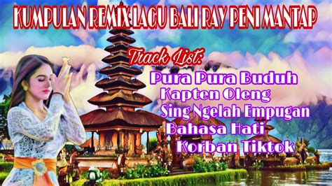 Kumpulan Remix Lagu Bali Ray Peni Bas Mantap Youtube