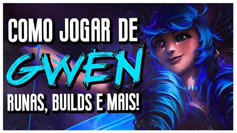 Gameplay Explicativa Como Jogar De Gwen Top Runas Builds E Mais