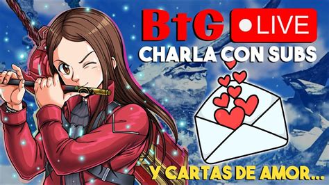 Btg En Directo Repaso Semanal Con Cartas De Amor Ps Xbox