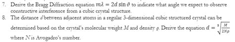 Solved 7. Derive the Bragg Diffraction equation mi = 2d sin | Chegg.com