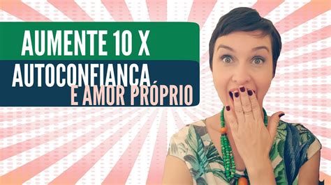 Aumente 10x Mais Sua Autoconfiança E Amor Próprio Youtube