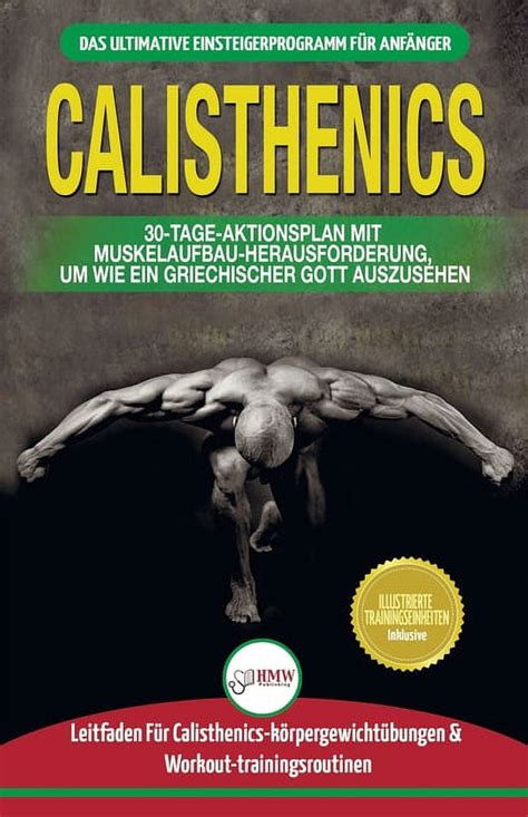 Calisthenics Der Ultimative Leitfaden Für Calisthenics übungen Für