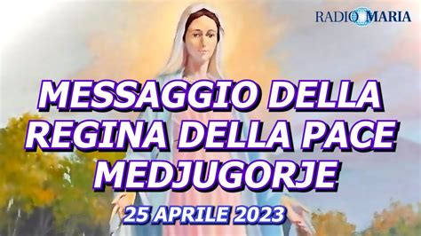 MESSAGGIO DELLA REGINA DELLA PACE MEDJUGORJE 25 APRILE 2023 YouTube