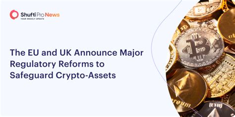 Shufti The Eu And Uk Announce Major Regulatory Reforms To Safeguard Crypto Assets