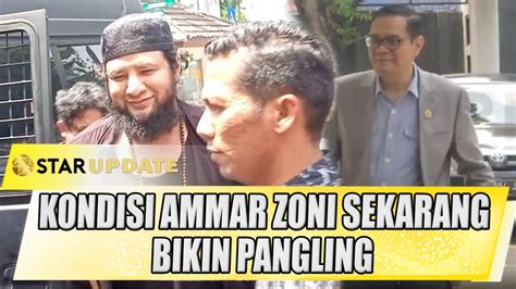 MENDEKAM DI BUI BEGINI KONDISI AMMAR ZONI SEKARANG STAR UPDATE YouTube