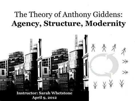 PPT - The Theory of Anthony Giddens: Agency, Structure, Modernity ...