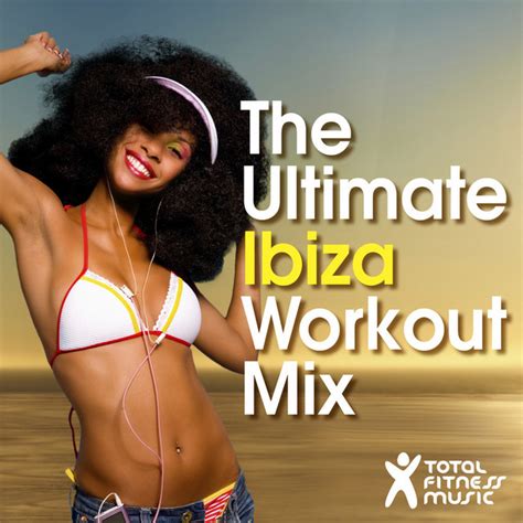 The Ultimate Ibiza Workout Mix For Running Cardio Machines Aerobics