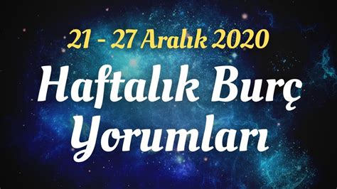 HAFTALIK BURÇ YORUMLARI 21 27 ARALIK 2020 YouTube