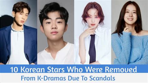 10 Korean Stars Who Were Removed From K Dramas Due To Scandals Youtube