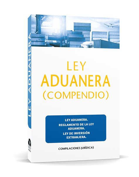 Ley Aduanera Compendio Compilaciones Juridicas