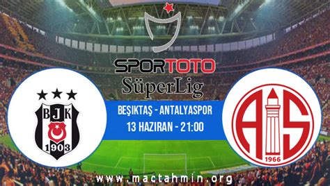 Beşiktaş Antalyaspor İddaa Analizi ve Tahmini 13 Haziran 2020 Maç