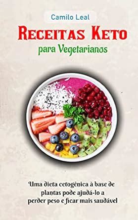 Receitas Keto para vegetarianos Uma dieta cetogênica à base de plantas