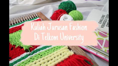 Kuliah Jurusan Kriya Tekstil Dan Mode Fashion Design Di Tel U Part