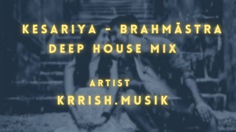 Kesariya Brahmastra Deep House Mix Ranbir Kapoor Alia Bhatt