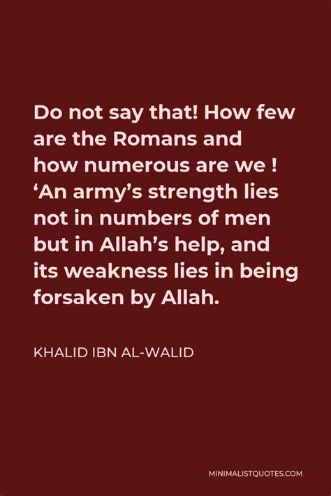 Khalid ibn al-Walid Quote: Do not say that! How few are the Romans and ...