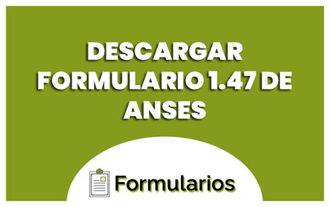 DESCARGAR FORMULARIO 1 47 DE ANSES 2024