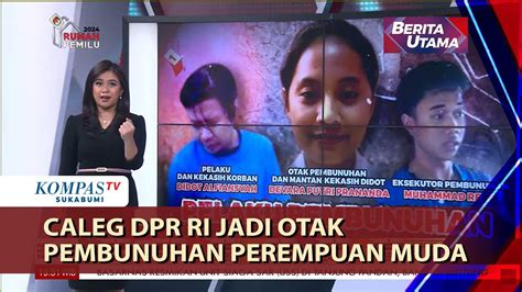 Caleg Dpr Ri Jadi Otak Pembunuhan Perempuan Muda Youtube