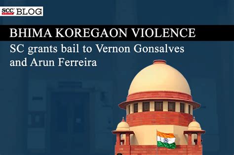 Sc Grants Bail To Vernon Gonsalves And Arun Ferreira In Bhima Koregaon