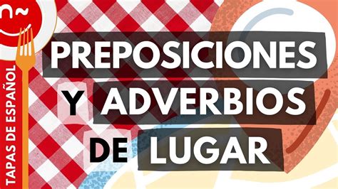 Preposiciones Y Adverbios De Lugar Prepositions And Adverbs Of Place In Spanish Youtube