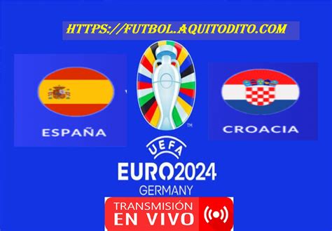 Espa A Vs Croacia En Vivo Y En Directo Grupo B De La Fecha Eurocopa