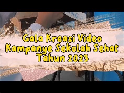 Gala Kreasi Video Kampanye Sekolah Sehat Tahun 2023 YouTube