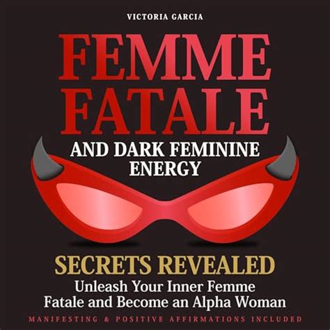 Femme Fatale And Dark Feminine Energy Secrets Revealed Von Victoria