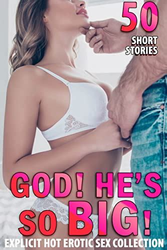 God Hes So Big Explicit Hot Erotica Sex Short Stories Want It All