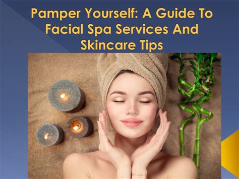 Ppt Pamper Yourself A Guide To Facial Spa Services And Skincare Tips