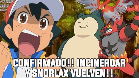 Confirmado Regresa Incineroar Y Snorlax Con El Campeon Mundial Ash En