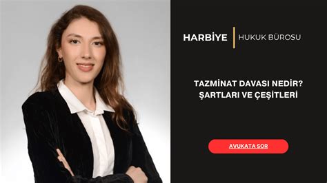 TAZMİNAT DAVASI NEDİR ŞARTLARI VE ÇEŞİTLERİ 2025