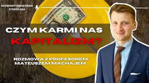 Czym Karmi Nas Kapitalizm Prof Mateusz Machaj YouTube