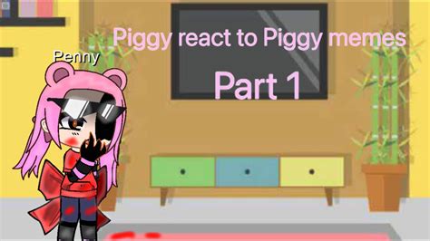 Piggy React To Piggy Memes Part 1 My Piggy Au YouTube