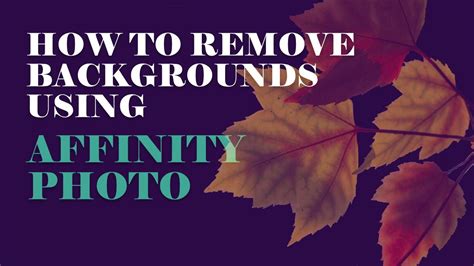 How To Remove Backgrounds Using Affinity Photo Youtube