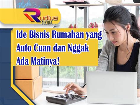 Ide Bisnis Rumahan Yang Auto Cuan Dan Nggak Ada Matinya Rudius Media