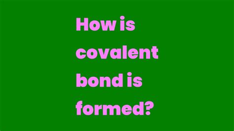 How is covalent bond is formed? - Write A Topic